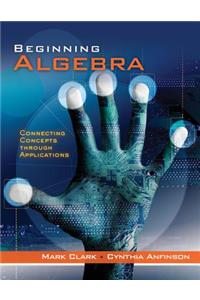 Beginning Algebra: Connecting Concepts Through Applications