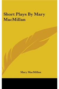 Short Plays By Mary MacMillan