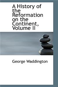 A History of the Reformation on the Continent, Volume II