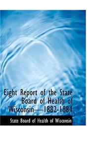Eight Report of the State Board of Health of Wisconsina 1882-1884