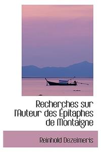 Recherches Sur L'Auteur Des Pitaphes de Montaigne