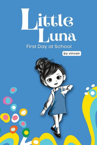 First Day at School: Book 5 - Little Luna Series (Beginning Chapter Books, Funny Books for Kids, Kids Book Series): A tiny funny story that subtly promotes courage, frie