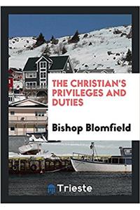 The Christian's privileges and duties