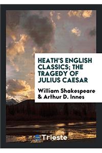 Heath's English Classics; The Tragedy of Julius Caesar