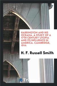 Harrington and His Oceana; A Study of a 17th Century Utopia and Its Influence in America