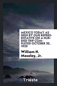 Mexico Today as Seen by Our Representative on a Hurried Trip Completed October 30, 1920