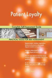 Patient Loyalty Complete Self-Assessment Guide