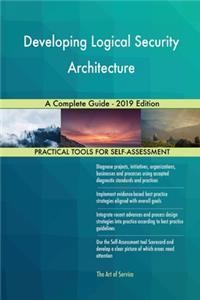 Developing Logical Security Architecture A Complete Guide - 2019 Edition