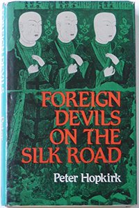 Foreign Devils on the Silk Road: The Search for Lost Cities and Treasures of Chinese Central Asia