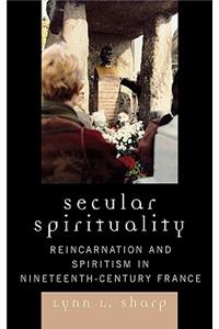 Secular Spirituality: Reincarnation and Spiritism in Nineteenth-Century France