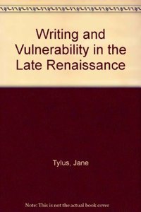 Writing and Vulnerability in the Late Renaissance