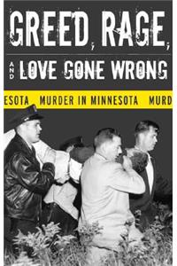 Greed, Rage, and Love Gone Wrong