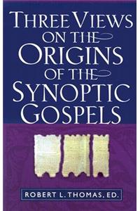 Three Views on the Origins of the Synoptic Gospels