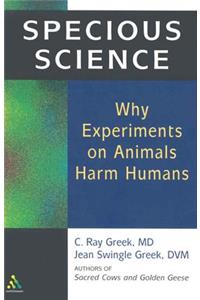 Specious Science: How Genetics and Evolution Reveal Why Medical Research on Animals Harms Humans