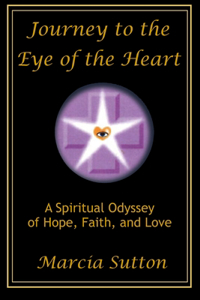 Journey to the Eye of the Heart: A Spiritual Odyssey of Hope, Faith, and Love