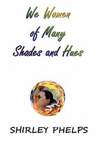 We Women of Many Shades and Hues