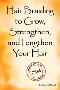 Hair Braiding to Grow, Strengthen, and Lengthen Your Hair