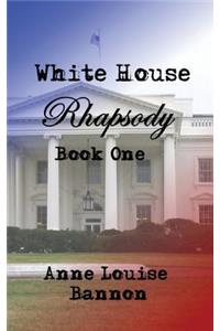 White House Rhapsody Book One