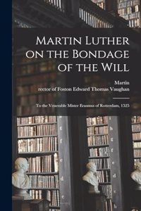 Martin Luther on the Bondage of the Will