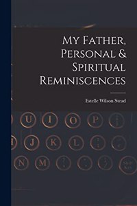 My Father, Personal & Spiritual Reminiscences