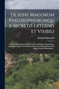 De Igne Magorum Philosophorumque Secreto Externo Et Visibili