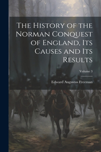 History of the Norman Conquest of England, Its Causes and Its Results; Volume 3