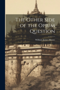 Other Side of the Opium Question