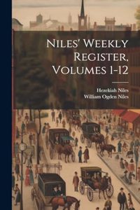 Niles' Weekly Register, Volumes 1-12