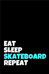 Eat Sleep Skateboard Repeat