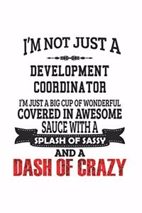 I'm Not Just A Development Coordinator I'm Just A Big Cup Of Wonderful Covered In Awesome Sauce With A Splash Of Sassy And A Dash Of Crazy