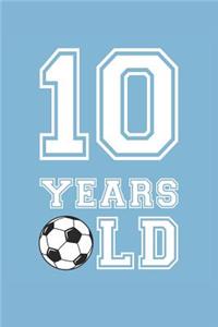 Soccer Notebook - 10 Years Old Soccer Journal - 10th Birthday Gift for Soccer Player - Soccer Diary
