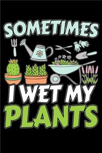 Sometimes I Wet My Plants