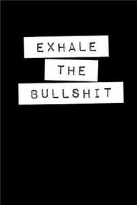 Exhale The Bullshit