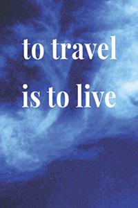 To Travel Is To Live