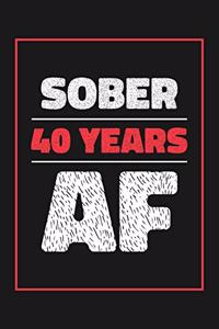 40 Years Sober AF: Lined Journal / Notebook / Diary - 40th Year of Sobriety - Fun and Practical Alternative to a Card - Sobriety Gifts For Men and Women Who Are 40 yr 