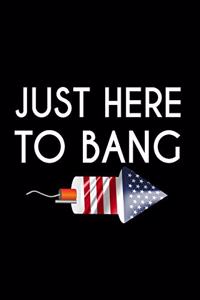 Just Here to Bang
