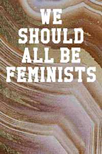We Should All Be Feminists