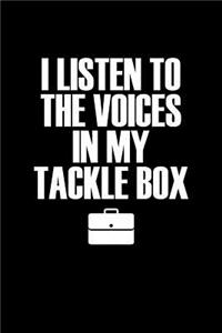 I listen to the voices in my tackle box