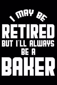 I May Be Retired But I'll Always Be A Baker