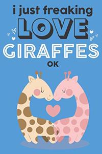 I Just Freaking Love Giraffes Ok
