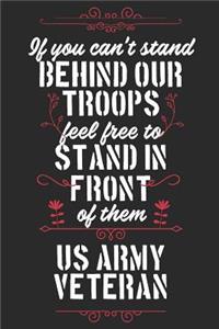If You Can't Stand Behind Our Troops Feel Free To Stand In Front Of Them US Army Veteran