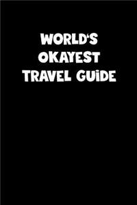 World's Okayest Travel Guide Notebook - Travel Guide Diary - Travel Guide Journal - Funny Gift for Travel Guide