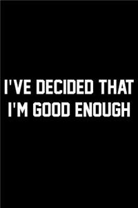 I've Decided That Good Enough