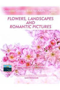 Flowers, Landscapes and Romantic Pictures - Grayscale Coloring Book for Adults (Deshading)
