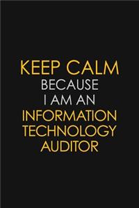 Keep Calm Because I am An Information Technology Auditor