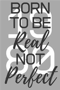 Born To Be Real Not Perfect 1980