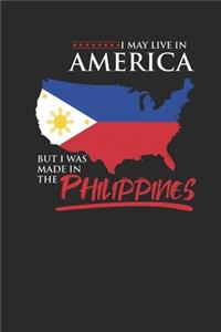 I May Live In America But I Was Made In The Philippines