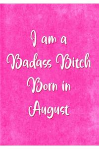 I am a Badass Bitch Born In August