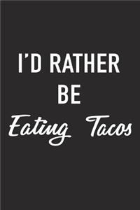 I'd Rather Be Eating Tacos
