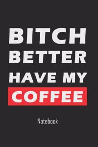 Bitch better have my coffee
